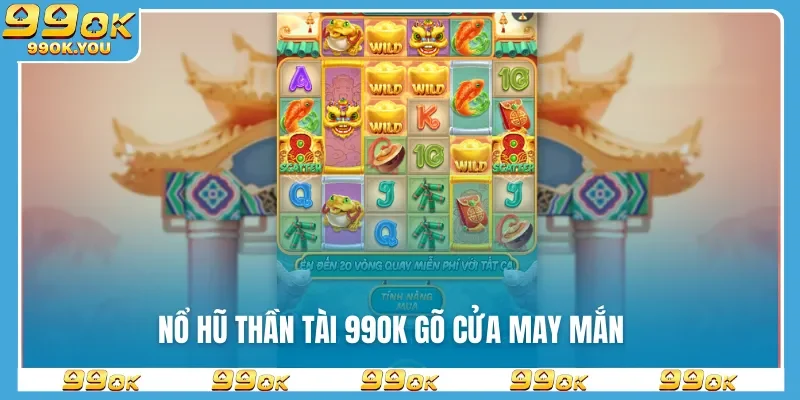 no-hu-than-tai-99ok-go-cua-may-man