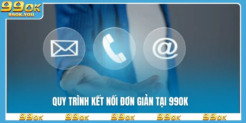 quy-trinh-ket-noi-don-gian-tai-99ok