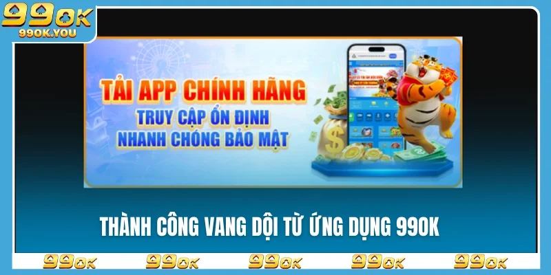 thanh-cong-vang-doi-tu-ung-dung-99ok